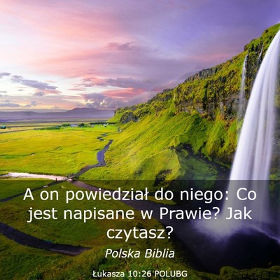 Picture 03 - Łukasza 10:26 POLUBG - A on powiedział do niego: Co jest napisane w - Bible Verse Picture