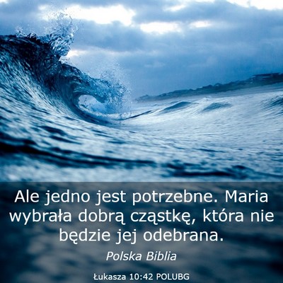 Picture 03 - Łukasza 10:42 POLUBG - Ale jedno jest potrzebne. Maria wybrała dobrą - Bible Verse Picture