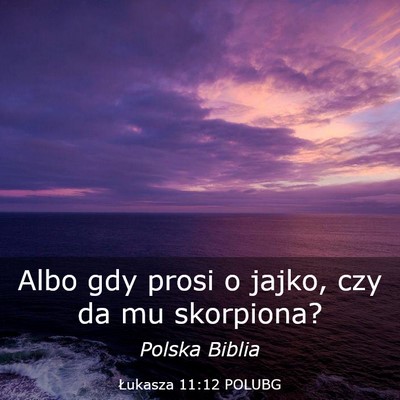 Picture 03 - Łukasza 11:12 POLUBG - Albo gdy prosi o jajko, czy da mu - Bible Verse Picture