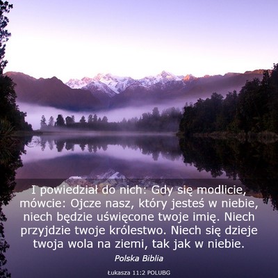 Picture 03 - Łukasza 11:2 POLUBG - I powiedział do nich: Gdy się modlicie, - Bible Verse Picture