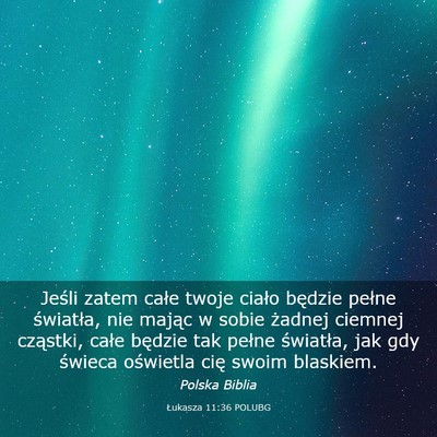 Picture 03 - Łukasza 11:36 POLUBG - Jeśli zatem całe twoje ciało będzie pełne - Bible Verse Picture