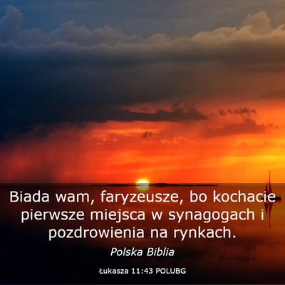 Picture 03 - Łukasza 11:43 POLUBG - Biada wam, faryzeusze, bo kochacie pierwsze - Bible Verse Picture