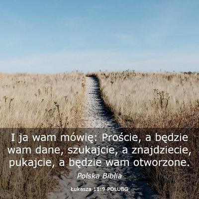 Picture 03 - Łukasza 11:9 POLUBG - I ja wam mówię: Proście, a będzie wam dane, - Bible Verse Picture