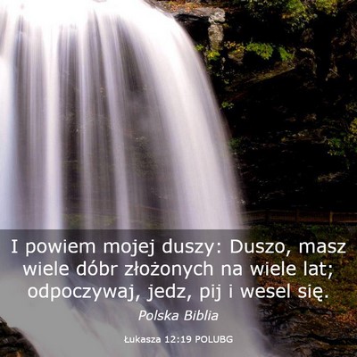 Picture 03 - Łukasza 12:19 POLUBG - I powiem mojej duszy: Duszo, masz wiele dóbr - Bible Verse Picture