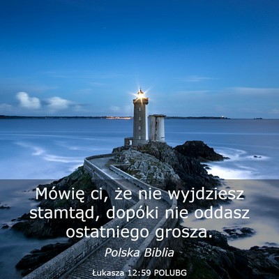 Picture 03 - Łukasza 12:59 POLUBG - Mówię ci, że nie wyjdziesz stamtąd, dopóki - Bible Verse Picture
