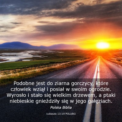 Picture 03 - Łukasza 13:19 POLUBG - Podobne jest do ziarna gorczycy, które człowiek - Bible Verse Picture