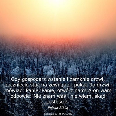 Picture 03 - Łukasza 13:25 POLUBG - Gdy gospodarz wstanie i zamknie drzwi, zaczniecie - Bible Verse Picture