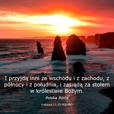 Picture 03 - Łukasza 13:29 POLUBG - I przyjdą inni ze wschodu i z zachodu, z - Bible Verse Picture