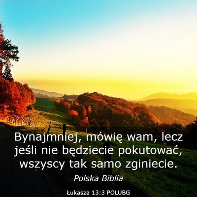 Picture 03 - Łukasza 13:3 POLUBG - Bynajmniej, mówię wam, lecz jeśli nie - Bible Verse Picture