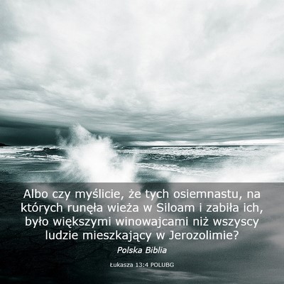 Picture 03 - Łukasza 13:4 POLUBG - Albo czy myślicie, że tych osiemnastu, na - Bible Verse Picture