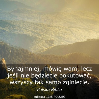 Picture 03 - Łukasza 13:5 POLUBG - Bynajmniej, mówię wam, lecz jeśli nie - Bible Verse Picture