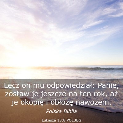 Picture 03 - Łukasza 13:8 POLUBG - Lecz on mu odpowiedział: Panie, zostaw je - Bible Verse Picture
