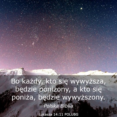 Picture 03 - Łukasza 14:11 POLUBG - Bo każdy, kto się wywyższa, będzie poniżony, - Bible Verse Picture