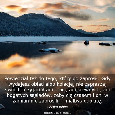 Picture 03 - Łukasza 14:12 POLUBG - Powiedział też do tego, który go zaprosił: - Bible Verse Picture