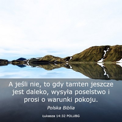 Picture 03 - Łukasza 14:32 POLUBG - A jeśli nie, to gdy tamten jeszcze jest daleko, - Bible Verse Picture