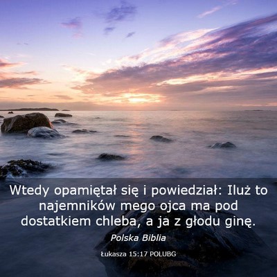 Picture 03 - Łukasza 15:17 POLUBG - Wtedy opamiętał się i powiedział: Iluż to - Bible Verse Picture