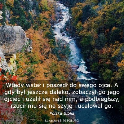 Picture 03 - Łukasza 15:20 POLUBG - Wtedy wstał i poszedł do swego ojca. A gdy był - Bible Verse Picture