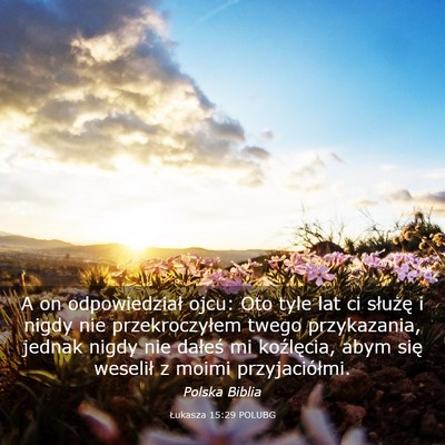 Picture 03 - Łukasza 15:29 POLUBG - A on odpowiedział ojcu: Oto tyle lat ci służę - Bible Verse Picture