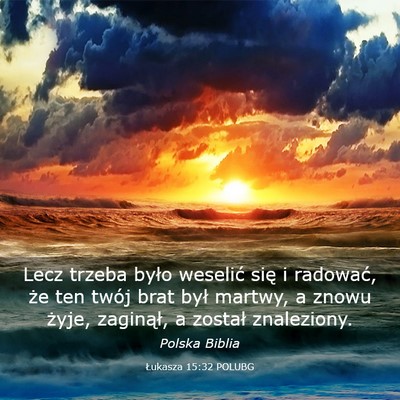 Picture 03 - Łukasza 15:32 POLUBG - Lecz trzeba było weselić się i radować, że - Bible Verse Picture