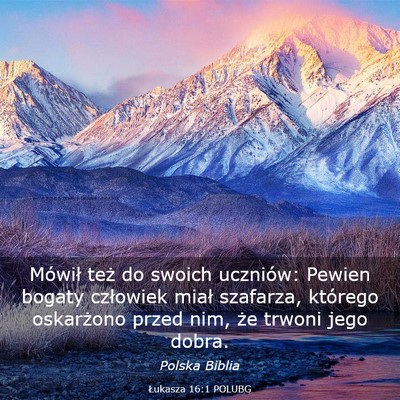 Picture 03 - Łukasza 16:1 POLUBG - Mówił też do swoich uczniów: Pewien bogaty - Bible Verse Picture