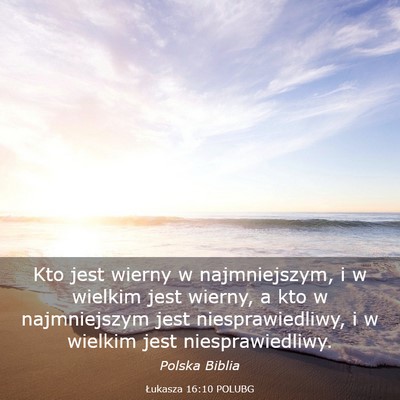 Picture 03 - Łukasza 16:10 POLUBG - Kto jest wierny w najmniejszym, i w wielkim jest - Bible Verse Picture