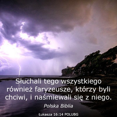 Picture 03 - Łukasza 16:14 POLUBG - Słuchali tego wszystkiego również faryzeusze, - Bible Verse Picture