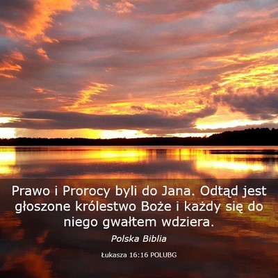 Picture 03 - Łukasza 16:16 POLUBG - Prawo i Prorocy byli do Jana. Odtąd jest - Bible Verse Picture