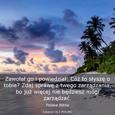 Picture 03 - Łukasza 16:2 POLUBG - Zawołał go i powiedział: Cóż to słyszę o - Bible Verse Picture