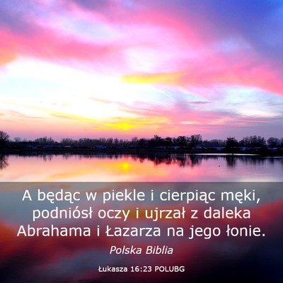 Picture 03 - Łukasza 16:23 POLUBG - A będąc w piekle i cierpiąc męki, podniósł - Bible Verse Picture