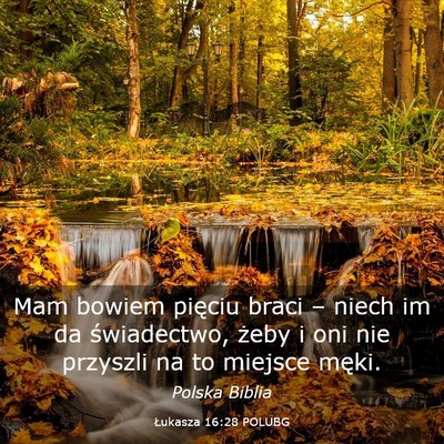 Picture 03 - Łukasza 16:28 POLUBG - Mam bowiem pięciu braci – niech im da - Bible Verse Picture