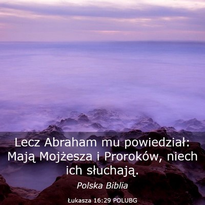 Picture 03 - Łukasza 16:29 POLUBG - Lecz Abraham mu powiedział: Mają Mojżesza i - Bible Verse Picture