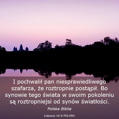 Picture 03 - Łukasza 16:8 POLUBG - I pochwalił pan niesprawiedliwego szafarza, że - Bible Verse Picture