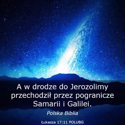 Picture 03 - Łukasza 17:11 POLUBG - A w drodze do Jerozolimy przechodził przez - Bible Verse Picture