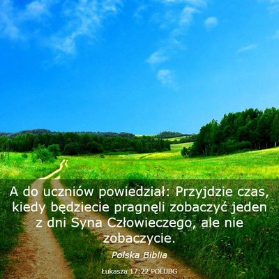 Picture 03 - Łukasza 17:22 POLUBG - A do uczniów powiedział: Przyjdzie czas, kiedy - Bible Verse Picture