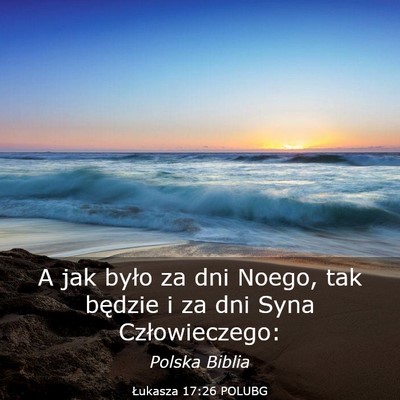 Picture 03 - Łukasza 17:26 POLUBG - A jak było za dni Noego, tak będzie i za dni - Bible Verse Picture