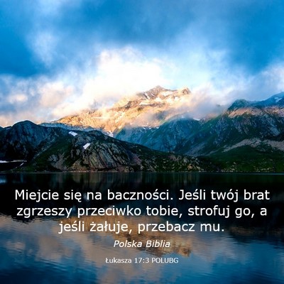 Picture 03 - Łukasza 17:3 POLUBG - Miejcie się na baczności. Jeśli twój brat - Bible Verse Picture