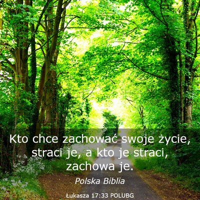 Picture 03 - Łukasza 17:33 POLUBG - Kto chce zachować swoje życie, straci je, a kto - Bible Verse Picture