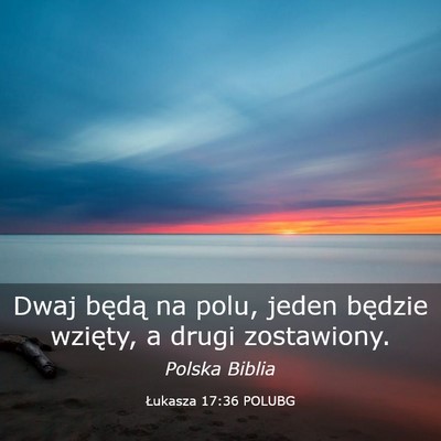 Picture 03 - Łukasza 17:36 POLUBG - Dwaj będą na polu, jeden będzie wzięty, a - Bible Verse Picture