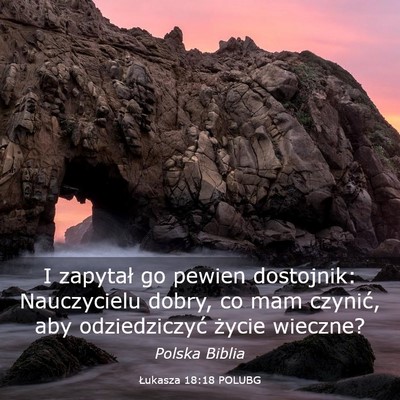 Picture 03 - Łukasza 18:18 POLUBG - I zapytał go pewien dostojnik: Nauczycielu - Bible Verse Picture