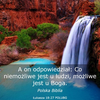 Picture 03 - Łukasza 18:27 POLUBG - A on odpowiedział: Co niemożliwe jest u ludzi, - Bible Verse Picture