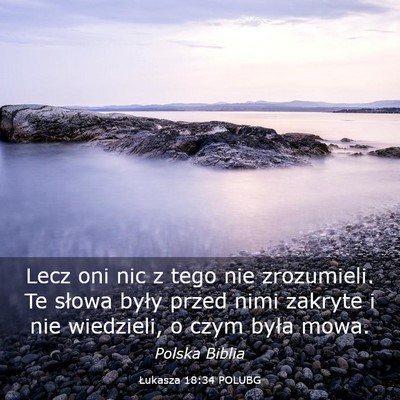 Picture 03 - Łukasza 18:34 POLUBG - Lecz oni nic z tego nie zrozumieli. Te słowa - Bible Verse Picture