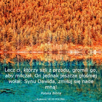 Picture 03 - Łukasza 18:39 POLUBG - Lecz ci, którzy szli z przodu, gromili go, aby - Bible Verse Picture