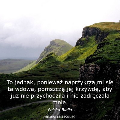 Picture 03 - Łukasza 18:5 POLUBG - To jednak, ponieważ naprzykrza mi się ta wdowa, - Bible Verse Picture