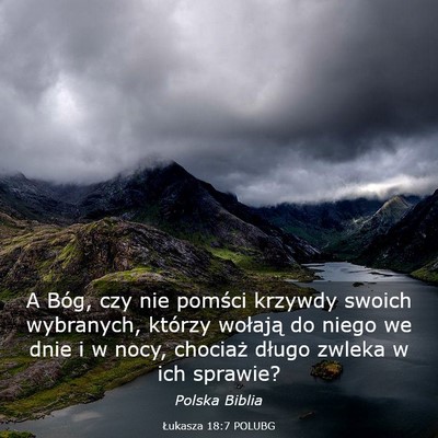 Picture 03 - Łukasza 18:7 POLUBG - A Bóg, czy nie pomści krzywdy swoich wybranych, - Bible Verse Picture