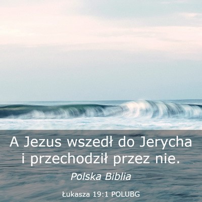 Picture 03 - Łukasza 19:1 POLUBG - A Jezus wszedł do Jerycha i przechodził przez - Bible Verse Picture