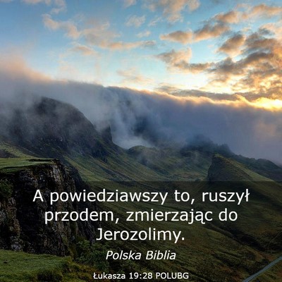 Picture 03 - Łukasza 19:28 POLUBG - A powiedziawszy to, ruszył przodem, zmierzając - Bible Verse Picture