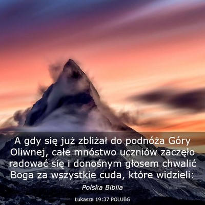 Picture 03 - Łukasza 19:37 POLUBG - A gdy się już zbliżał do podnóża Góry - Bible Verse Picture