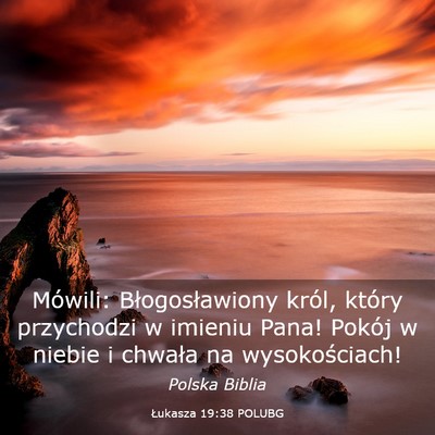 Picture 03 - Łukasza 19:38 POLUBG - Mówili: Błogosławiony król, który przychodzi - Bible Verse Picture