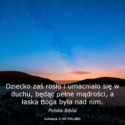 Picture 03 - Łukasza 2:40 POLUBG - Dziecko zaś rosło i umacniało się w duchu, - Bible Verse Picture
