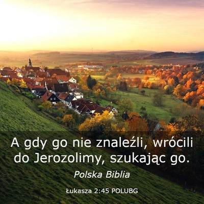 Picture 03 - Łukasza 2:45 POLUBG - A gdy go nie znaleźli, wrócili do Jerozolimy, - Bible Verse Picture